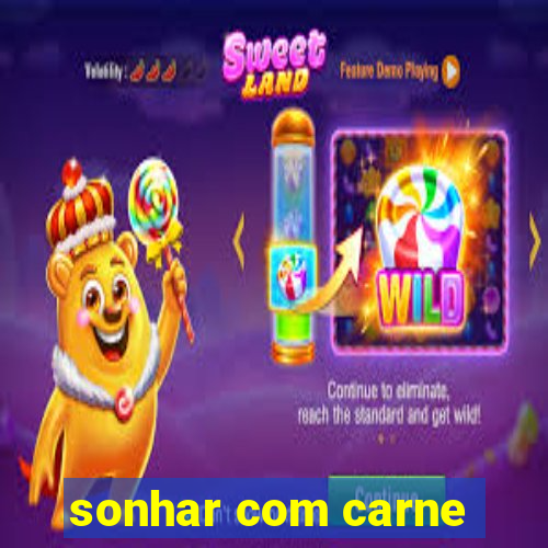 sonhar com carne